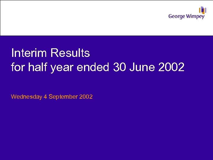 Interim Results for half year ended 30 June 2002 Wednesday 4 September 2002 