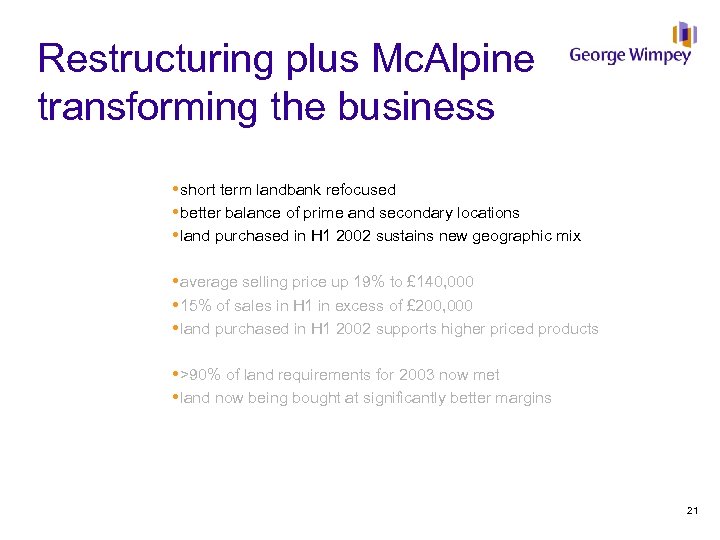 Restructuring plus Mc. Alpine transforming the business short term landbank refocused better balance of