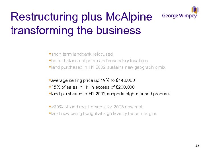 Restructuring plus Mc. Alpine transforming the business short term landbank refocused better balance of