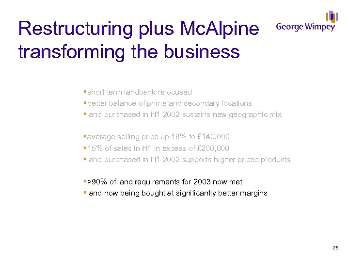 Restructuring plus Mc. Alpine transforming the business short term landbank refocused better balance of