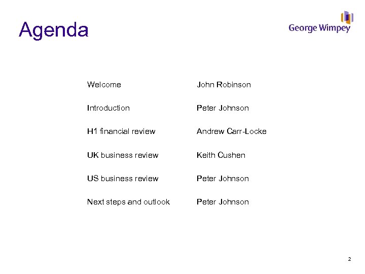Agenda Welcome John Robinson Introduction Peter Johnson H 1 financial review Andrew Carr-Locke UK