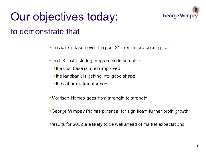 Our objectives today: to demonstrate that the actions taken over the past 21 months