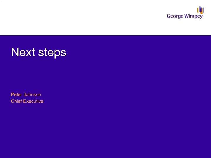 Next steps Peter Johnson Chief Executive 