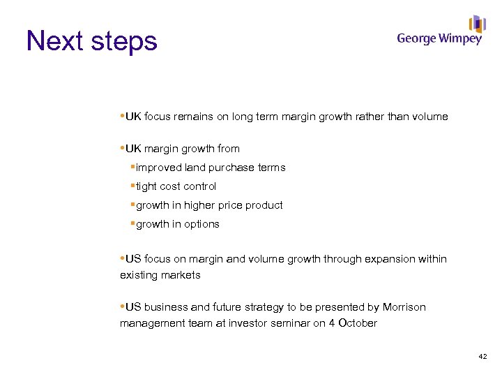 Next steps UK focus remains on long term margin growth rather than volume UK