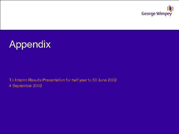 Appendix To Interim Results Presentation for half year to 30 June 2002 4 September