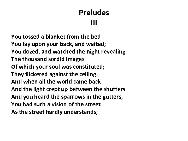 Preludes III You tossed a blanket from the bed You lay upon your back,