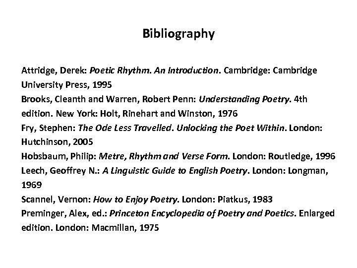 Bibliography Attridge, Derek: Poetic Rhythm. An Introduction. Cambridge: Cambridge University Press, 1995 Brooks, Cleanth