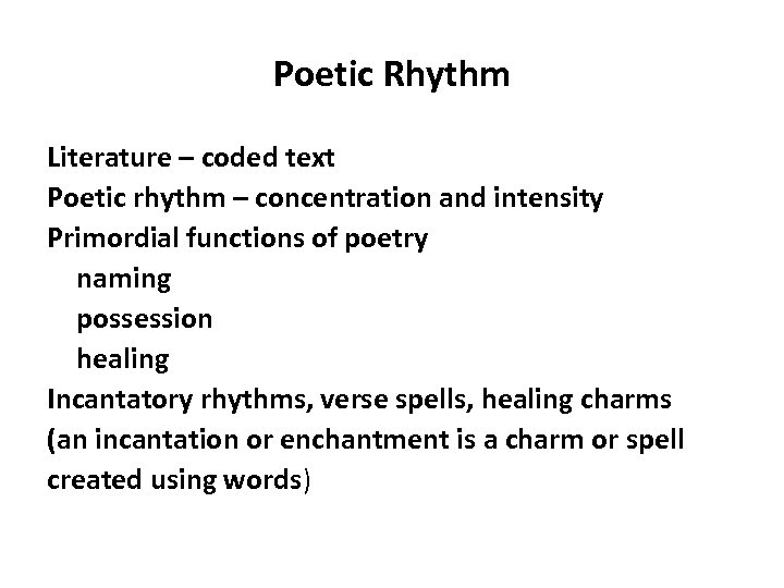Poetic Rhythm Literature – coded text Poetic rhythm – concentration and intensity Primordial functions