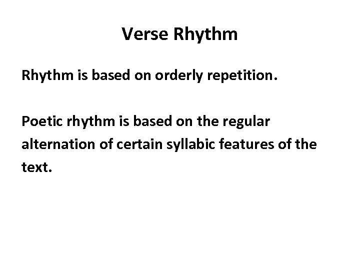 Verse Rhythm is based on orderly repetition. Poetic rhythm is based on the regular