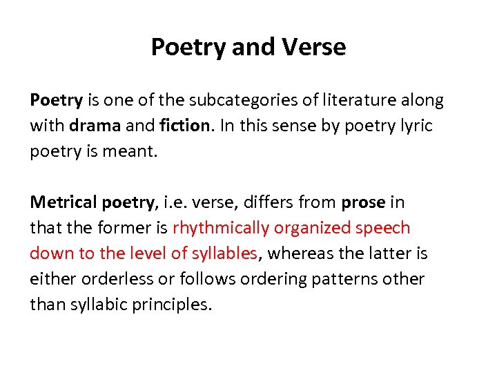 Poetry and Verse Poetry is one of the subcategories of literature along with drama