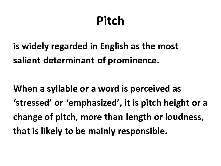 Pitch is widely regarded in English as the most salient determinant of prominence. When