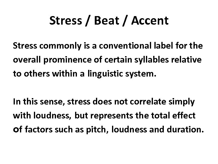 Stress / Beat / Accent Stress commonly is a conventional label for the overall