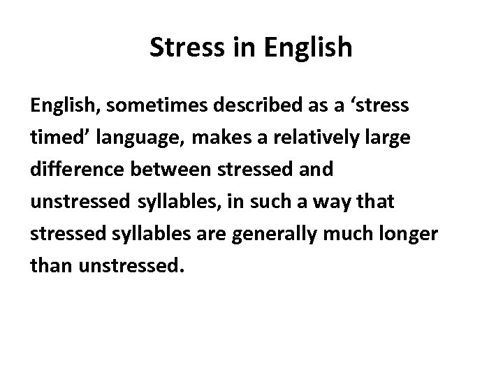 Stress in English, sometimes described as a ‘stress timed’ language, makes a relatively large