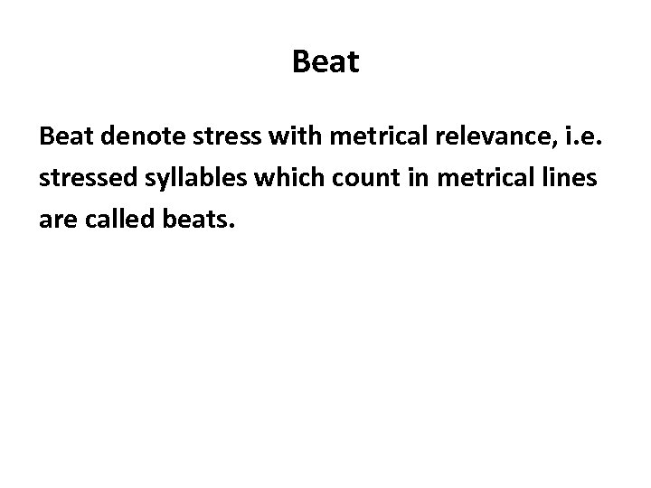 Beat denote stress with metrical relevance, i. e. stressed syllables which count in metrical