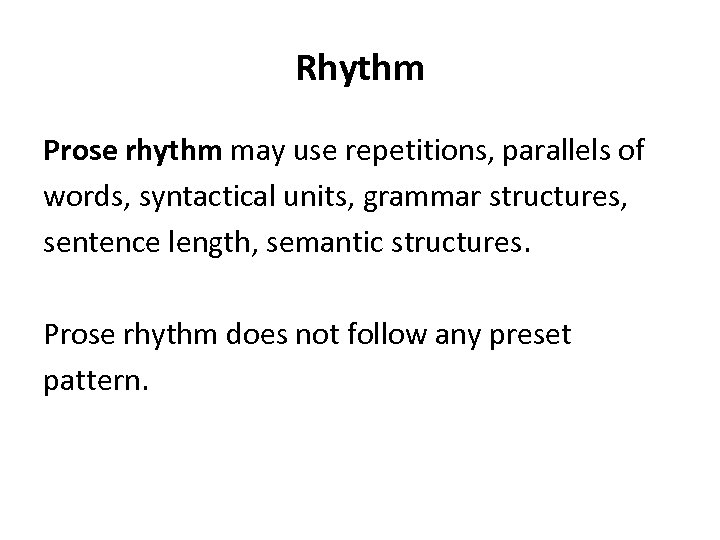 Rhythm Prose rhythm may use repetitions, parallels of words, syntactical units, grammar structures, sentence