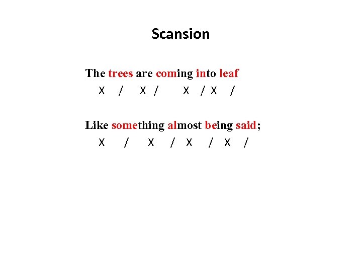 Scansion The trees are coming into leaf X / X / Like something almost