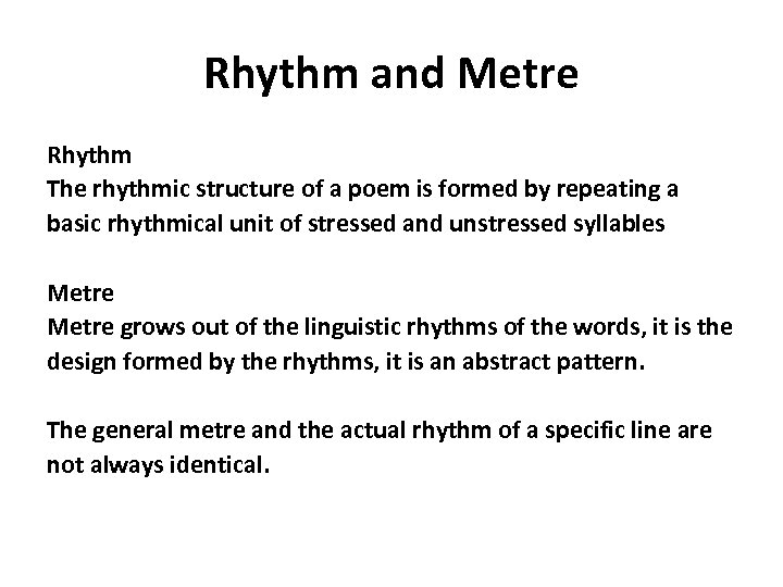 Rhythm and Metre Rhythm The rhythmic structure of a poem is formed by repeating