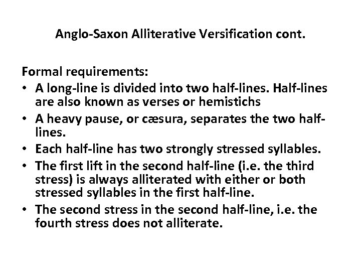 Anglo-Saxon Alliterative Versification cont. Formal requirements: • A long-line is divided into two half-lines.