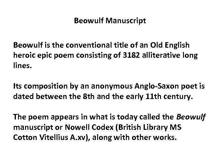 Beowulf Manuscript Beowulf is the conventional title of an Old English heroic epic poem