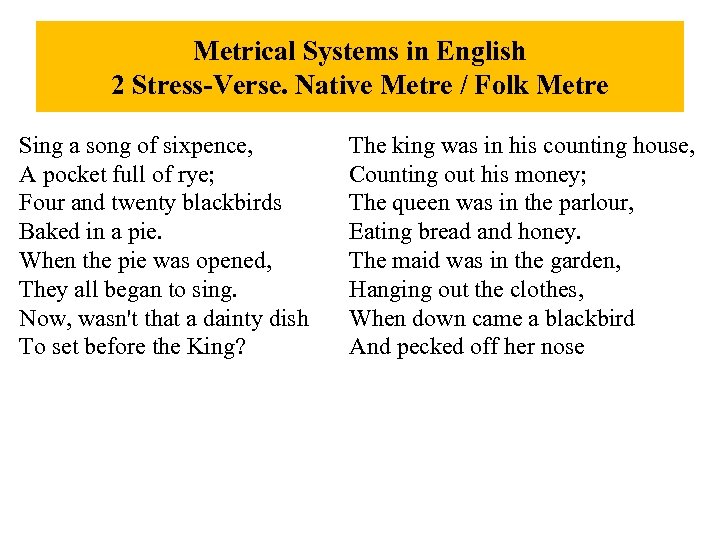 Metrical Systems in English 2 Stress-Verse. Native Metre / Folk Metre Sing a song