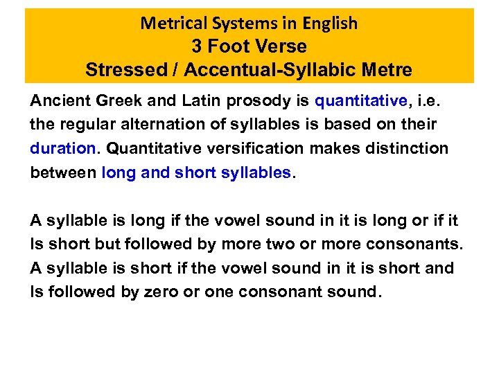 Metrical Systems in English 3 Foot Verse Stressed / Accentual-Syllabic Metre Ancient Greek and