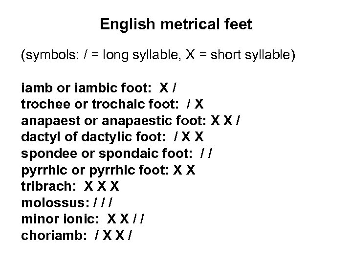 English metrical feet (symbols: / = long syllable, X = short syllable) iamb or