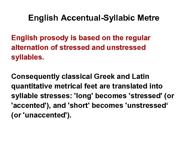 English Accentual-Syllabic Metre English prosody is based on the regular alternation of stressed and
