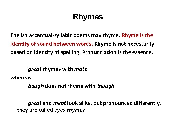 Rhymes English accentual-syllabic poems may rhyme. Rhyme is the identity of sound between words.