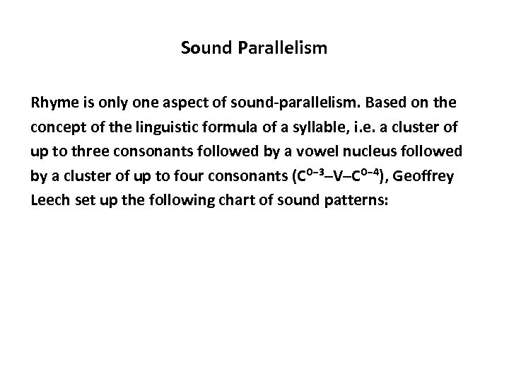 Sound Parallelism Rhyme is only one aspect of sound-parallelism. Based on the concept of