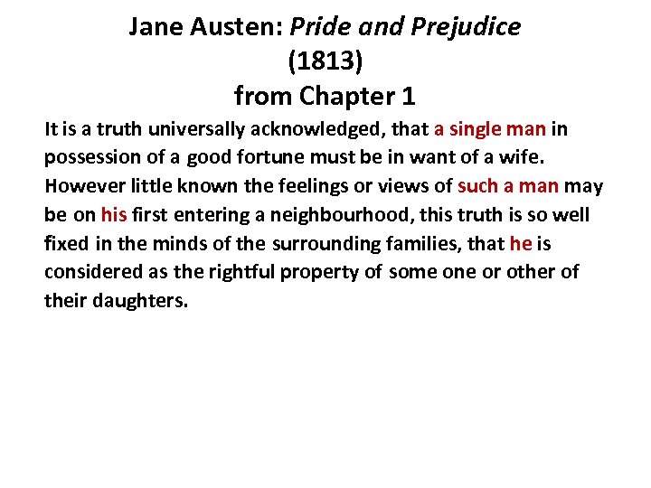 Jane Austen: Pride and Prejudice (1813) from Chapter 1 It is a truth universally