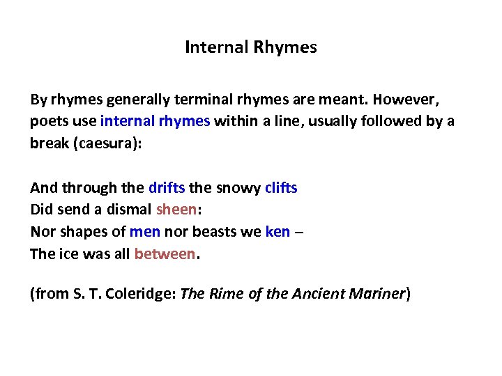 Internal Rhymes By rhymes generally terminal rhymes are meant. However, poets use internal rhymes