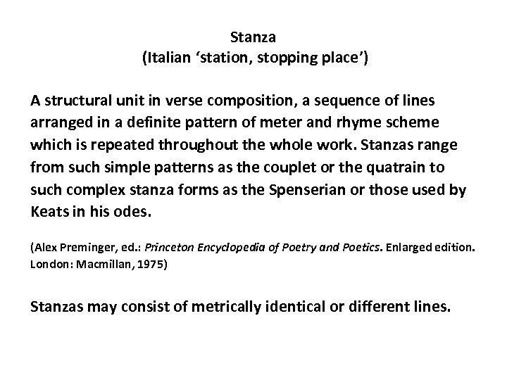 Stanza (Italian ‘station, stopping place’) A structural unit in verse composition, a sequence of
