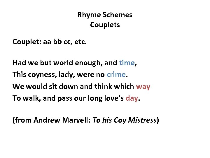 Rhyme Schemes Couplet: aa bb cc, etc. Had we but world enough, and time,