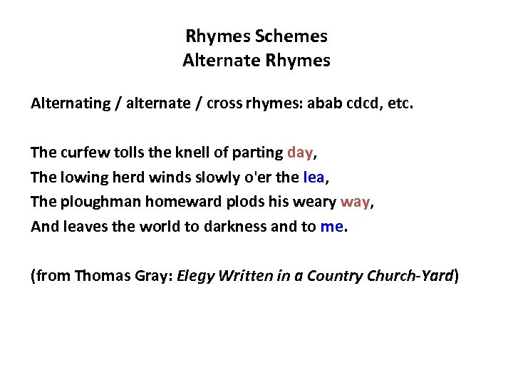 Rhymes Schemes Alternate Rhymes Alternating / alternate / cross rhymes: abab cdcd, etc. The