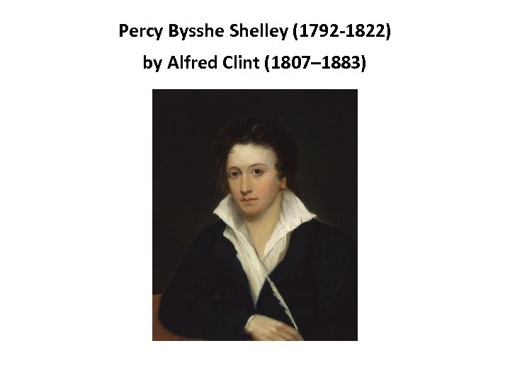 Percy Bysshe Shelley (1792 -1822) by Alfred Clint (1807– 1883) 