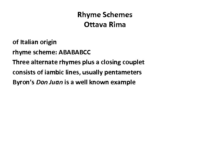 Rhyme Schemes Ottava Rima of Italian origin rhyme scheme: ABABABCC Three alternate rhymes plus
