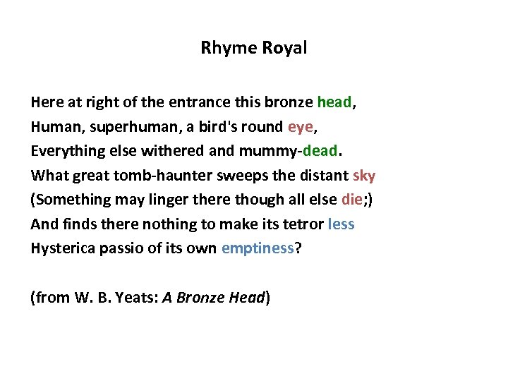 Rhyme Royal Here at right of the entrance this bronze head, Human, superhuman, a