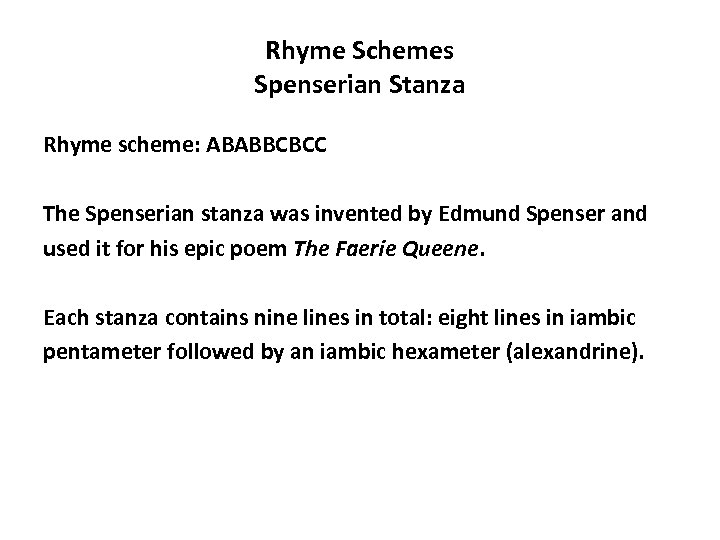 Rhyme Schemes Spenserian Stanza Rhyme scheme: ABABBCBCC The Spenserian stanza was invented by Edmund