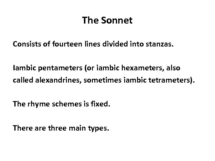The Sonnet Consists of fourteen lines divided into stanzas. Iambic pentameters (or iambic hexameters,