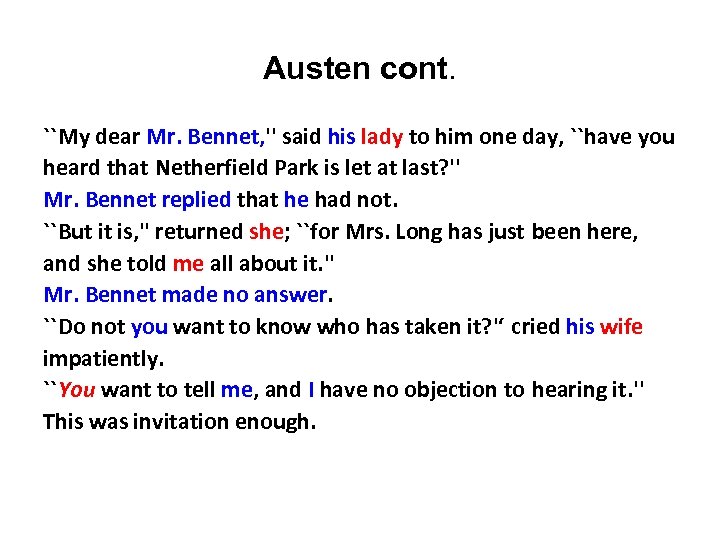 Austen cont. ``My dear Mr. Bennet, '' said his lady to him one day,