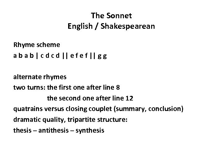 The Sonnet English / Shakespearean Rhyme scheme a b | c d || e