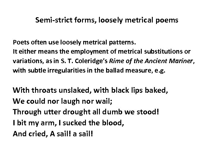 Semi-strict forms, loosely metrical poems Poets often use loosely metrical patterns. It either means