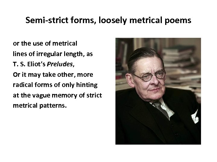 Semi-strict forms, loosely metrical poems or the use of metrical lines of irregular length,