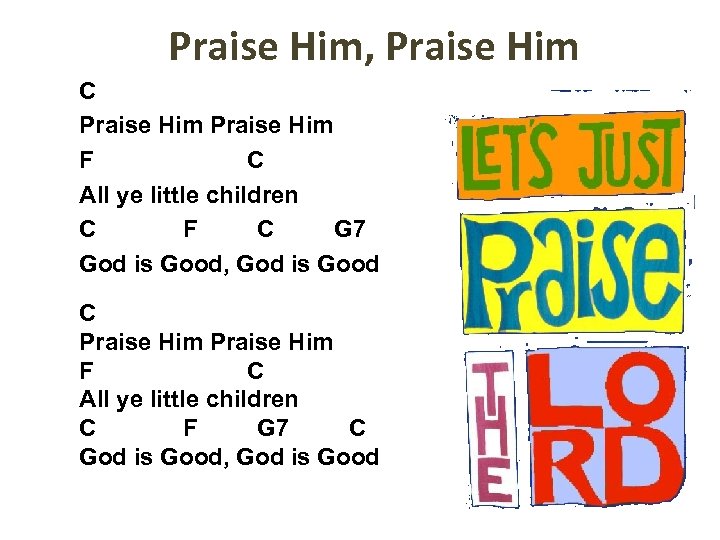 Praise Him, Praise Him C Praise Him F C All ye little children C