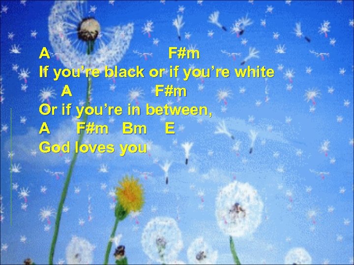 A F#m If you’re black or if you’re white A F#m Or if you’re
