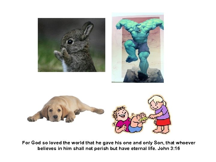 For God so loved the world that he gave his one and only Son,