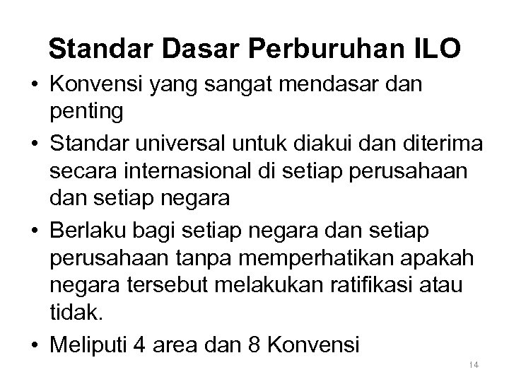 Standar Dasar Perburuhan ILO • Konvensi yang sangat mendasar dan penting • Standar universal