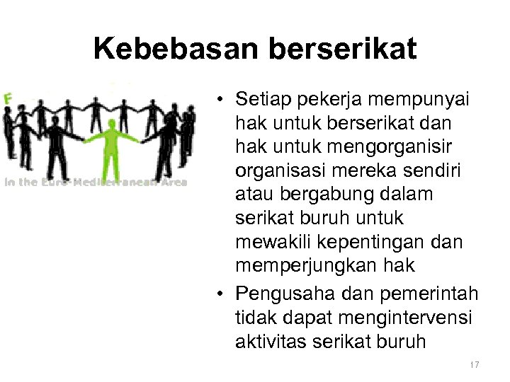 Kebebasan berserikat • Setiap pekerja mempunyai hak untuk berserikat dan hak untuk mengorganisir organisasi