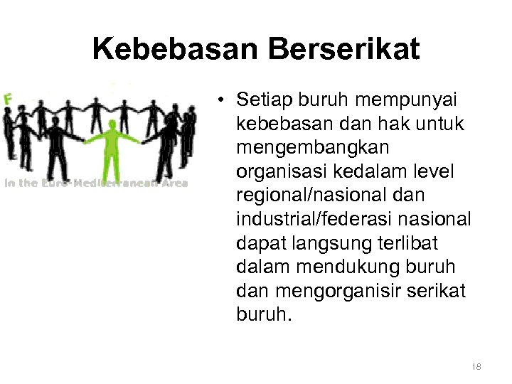 Kebebasan Berserikat • Setiap buruh mempunyai kebebasan dan hak untuk mengembangkan organisasi kedalam level