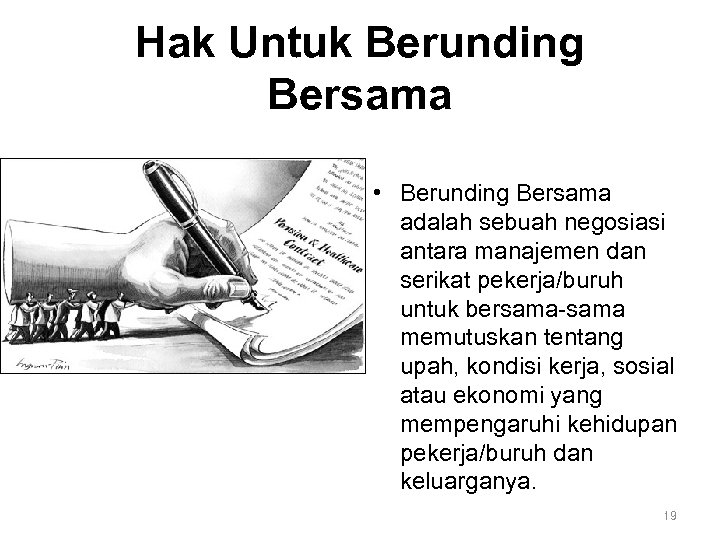 Hak Untuk Berunding Bersama • Berunding Bersama adalah sebuah negosiasi antara manajemen dan serikat